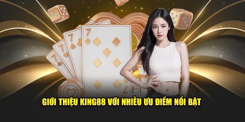 Giới thiệu King88 với nhiều ưu điểm nổi bật